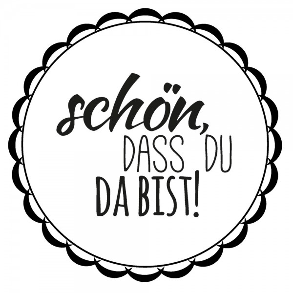 schön, dass du da bist